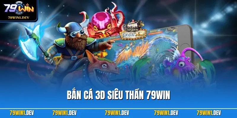 Bắn Cá 3D Siêu Thần 79WIN