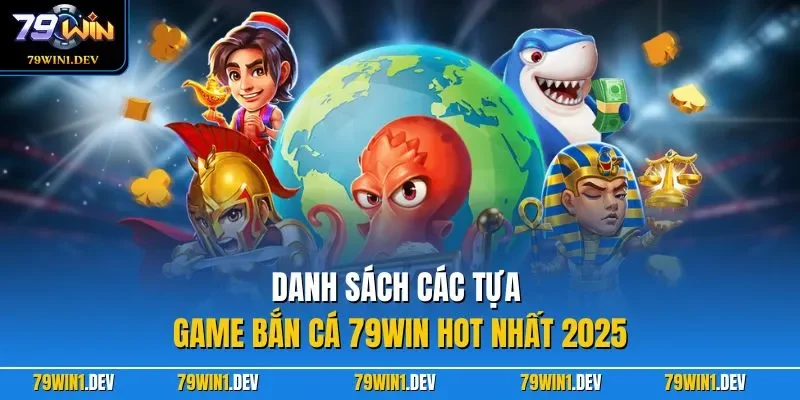 Danh sách các tựa game bắn cá 79WIN hot nhất 2025