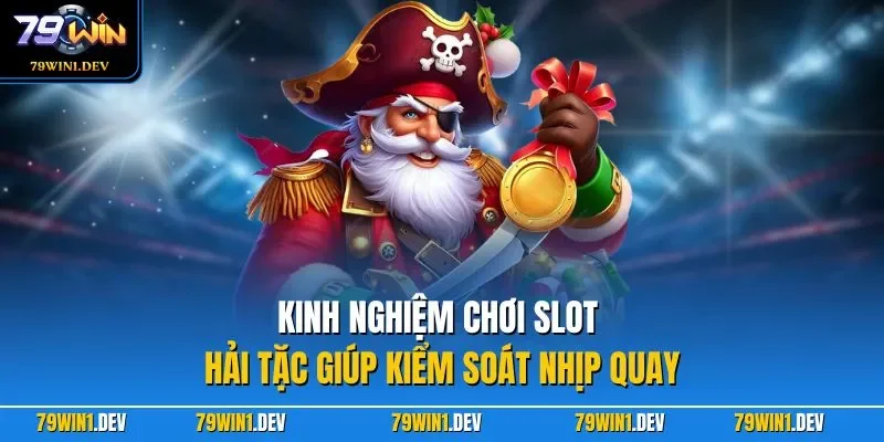 Kinh nghiệm chơi slot hải tặc giúp kiểm soát nhịp quay